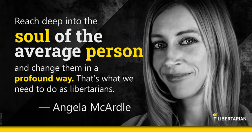 LW1136: Angela McArdle – What We Need to Do As Libertarians