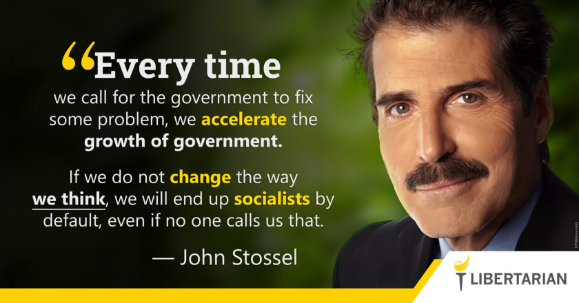 LW1133: John Stossel – We Have to Change the Way We Think About Govt