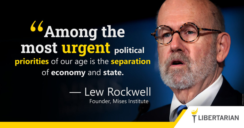 LW1195: Lew Rockwell – Most Urgent Priority is Separation of Economy and State